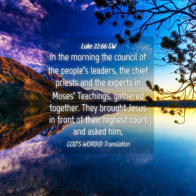 Picture 04 - Luke 22:66 GW - In the morning the council of the people’s - Bible Verse Picture