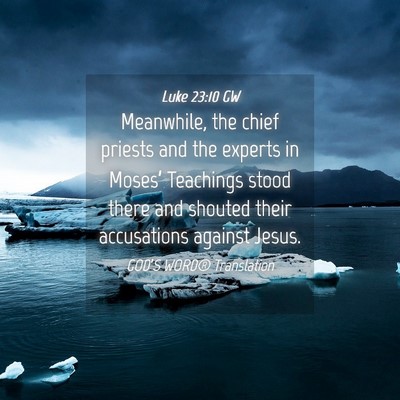 Picture 04 - Luke 23:10 GW - Meanwhile, the chief priests and the experts in - Bible Verse Picture