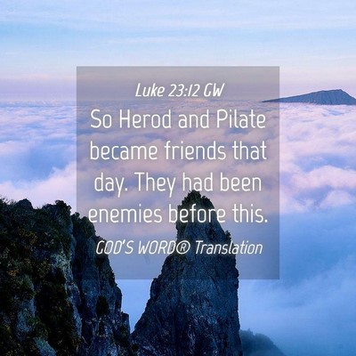 Picture 04 - Luke 23:12 GW - So Herod and Pilate became friends that day. They - Bible Verse Picture