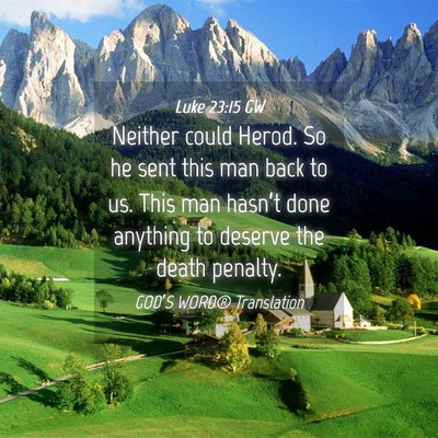 Picture 04 - Luke 23:15 GW - Neither could Herod. So he sent this man back to - Bible Verse Picture