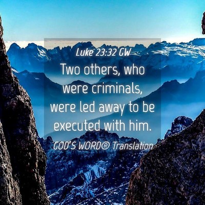 Picture 04 - Luke 23:32 GW - Two others, who were criminals, were led away to - Bible Verse Picture