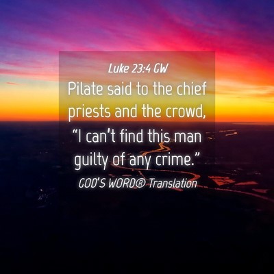 Picture 04 - Luke 23:4 GW - Pilate said to the chief priests and the crowd, - Bible Verse Picture