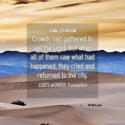 Picture 04 - Luke 23:48 GW - Crowds had gathered to see the sight. But when - Bible Verse Picture