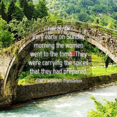 Picture 04 - Luke 24:1 GW - Very early on Sunday morning the women went to - Bible Verse Picture