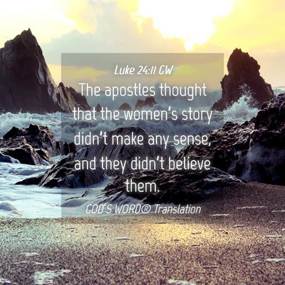 Picture 04 - Luke 24:11 GW - The apostles thought that the women’s story - Bible Verse Picture