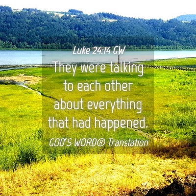 Picture 04 - Luke 24:14 GW - They were talking to each other about everything - Bible Verse Picture