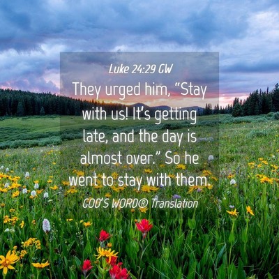 Picture 04 - Luke 24:29 GW - They urged him, “Stay with us! It’s getting - Bible Verse Picture