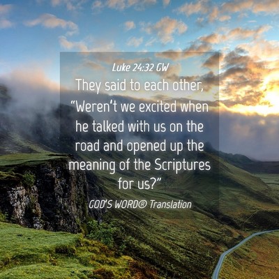 Picture 04 - Luke 24:32 GW - They said to each other, “Weren’t we excited - Bible Verse Picture