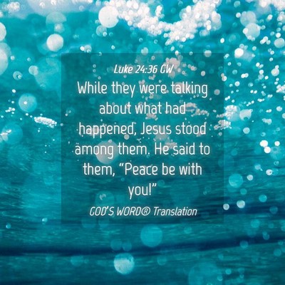 Picture 04 - Luke 24:36 GW - While they were talking about what had happened, - Bible Verse Picture