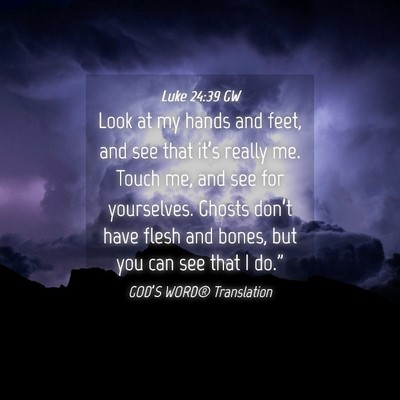 Picture 04 - Luke 24:39 GW - Look at my hands and feet, and see that it’s - Bible Verse Picture