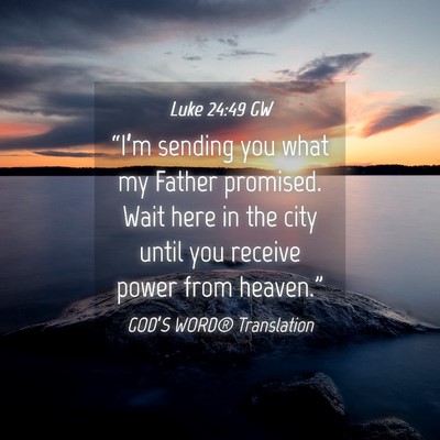 Picture 04 - Luke 24:49 GW - “I’m sending you what my Father promised. - Bible Verse Picture
