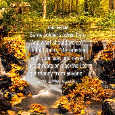 Picture 04 - Luke 3:14 GW - Some soldiers asked him, “And what should we - Bible Verse Picture
