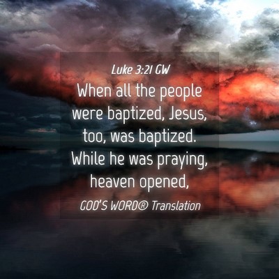 Picture 04 - Luke 3:21 GW - When all the people were baptized, Jesus, too, - Bible Verse Picture