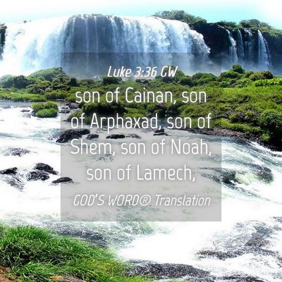 Picture 04 - Luke 3:36 GW - son of Cainan, son of Arphaxad, son of Shem, son - Bible Verse Picture
