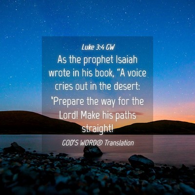 Picture 04 - Luke 3:4 GW - As the prophet Isaiah wrote in his book, “A - Bible Verse Picture
