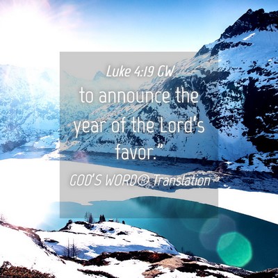 Picture 04 - Luke 4:19 GW - to announce the year of the Lord’s - Bible Verse Picture