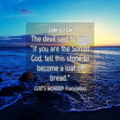 Picture 04 - Luke 4:3 GW - The devil said to him, “If you are the Son of - Bible Verse Picture