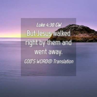 Picture 04 - Luke 4:30 GW - But Jesus walked right by them and went - Bible Verse Picture