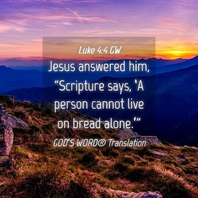 Picture 04 - Luke 4:4 GW - Jesus answered him, “Scripture says, ‘A - Bible Verse Picture