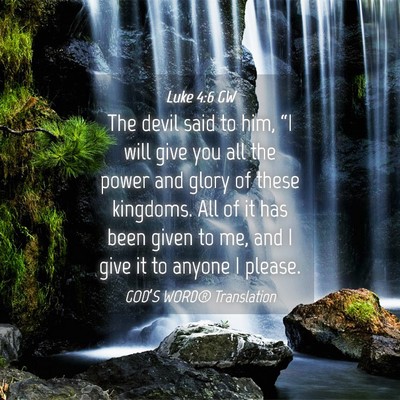 Picture 04 - Luke 4:6 GW - The devil said to him, “I will give you all the - Bible Verse Picture