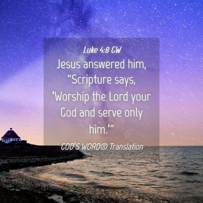 Picture 04 - Luke 4:8 GW - Jesus answered him, “Scripture says, ‘Worship - Bible Verse Picture