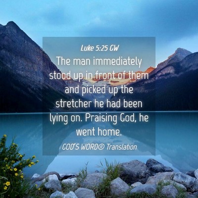 Picture 04 - Luke 5:25 GW - The man immediately stood up in front of them and - Bible Verse Picture