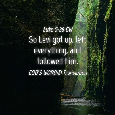 Picture 04 - Luke 5:28 GW - So Levi got up, left everything, and followed - Bible Verse Picture
