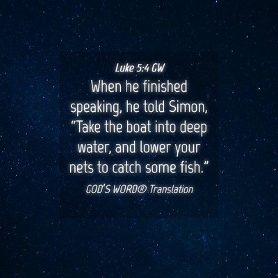 Picture 04 - Luke 5:4 GW - When he finished speaking, he told Simon, “Take - Bible Verse Picture