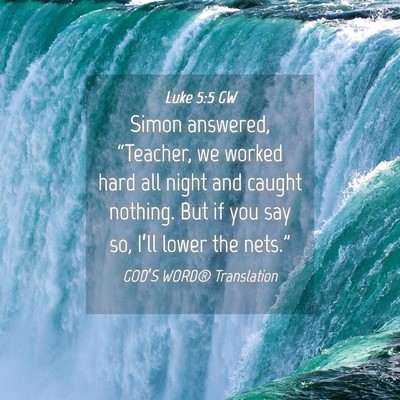 Picture 04 - Luke 5:5 GW - Simon answered, “Teacher, we worked hard all - Bible Verse Picture