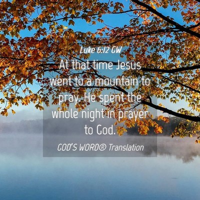 Picture 04 - Luke 6:12 GW - At that time Jesus went to a mountain to pray. He - Bible Verse Picture