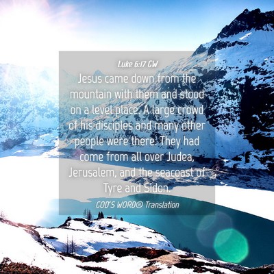 Picture 04 - Luke 6:17 GW - Jesus came down from the mountain with them and - Bible Verse Picture