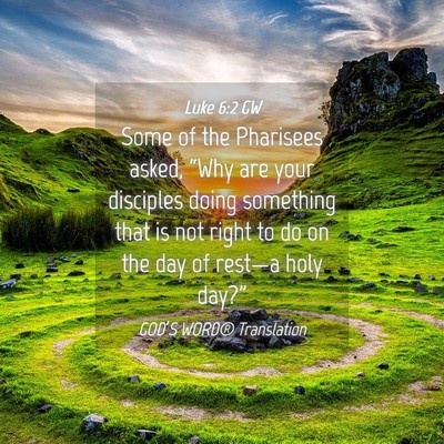 Picture 04 - Luke 6:2 GW - Some of the Pharisees asked, “Why are your - Bible Verse Picture
