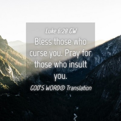 Picture 04 - Luke 6:28 GW - Bless those who curse you. Pray for those who - Bible Verse Picture