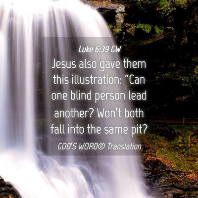 Picture 04 - Luke 6:39 GW - Jesus also gave them this illustration: “Can - Bible Verse Picture