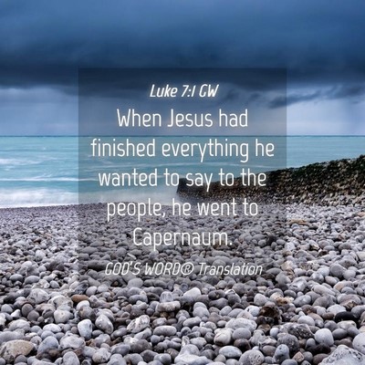 Picture 04 - Luke 7:1 GW - When Jesus had finished everything he wanted to - Bible Verse Picture