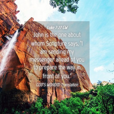 Picture 04 - Luke 7:27 GW - John is the one about whom Scripture says, ‘I - Bible Verse Picture