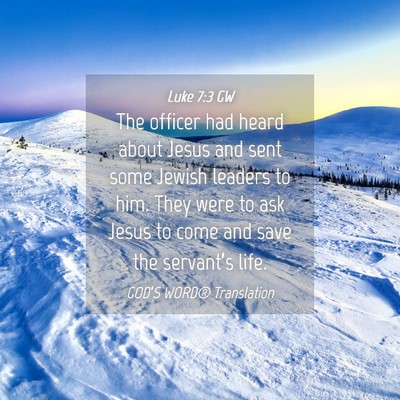 Picture 04 - Luke 7:3 GW - The officer had heard about Jesus and sent some - Bible Verse Picture