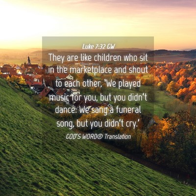Picture 04 - Luke 7:32 GW - They are like children who sit in the marketplace - Bible Verse Picture