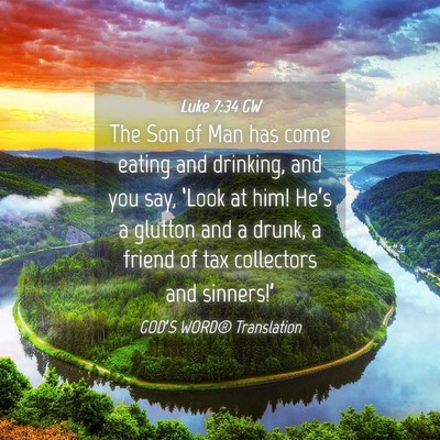 Picture 04 - Luke 7:34 GW - The Son of Man has come eating and drinking, and - Bible Verse Picture