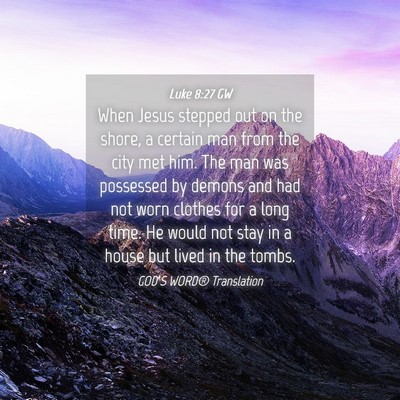 Picture 04 - Luke 8:27 GW - When Jesus stepped out on the shore, a certain - Bible Verse Picture