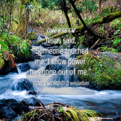 Picture 04 - Luke 8:46 GW - Jesus said, “Someone touched me. I know power - Bible Verse Picture