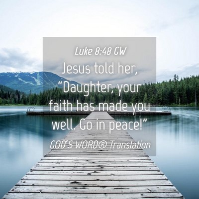 Picture 04 - Luke 8:48 GW - Jesus told her, “Daughter, your faith has made - Bible Verse Picture