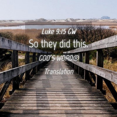 Picture 04 - Luke 9:15 GW - So they did - Bible Verse Picture