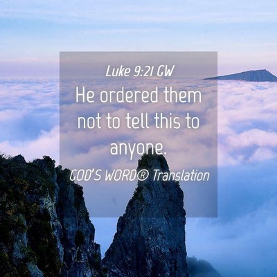 Picture 04 - Luke 9:21 GW - He ordered them not to tell this to - Bible Verse Picture