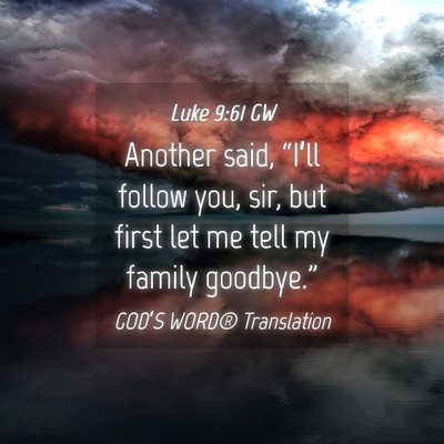 Picture 04 - Luke 9:61 GW - Another said, “I’ll follow you, sir, but - Bible Verse Picture