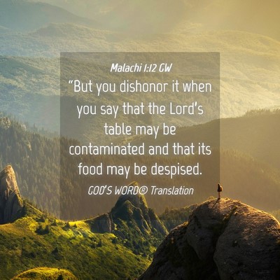 Picture 04 - Malachi 1:12 GW - “But you dishonor it when you say that the - Bible Verse Picture