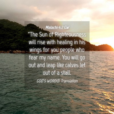 Picture 04 - Malachi 4:2 GW - “The Sun of Righteousness will rise with - Bible Verse Picture