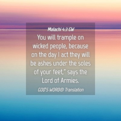 Picture 04 - Malachi 4:3 GW - You will trample on wicked people, because on the - Bible Verse Picture