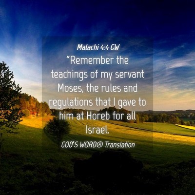 Picture 04 - Malachi 4:4 GW - “Remember the teachings of my servant Moses, - Bible Verse Picture