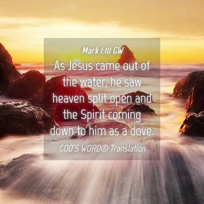 Picture 04 - Mark 1:10 GW - As Jesus came out of the water, he saw heaven - Bible Verse Picture